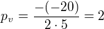 $p_v=\frac{-(-20)}{2\cdot5}=2$