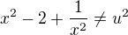 $x^2 - 2 + \frac1{x^2} \neq u^2$