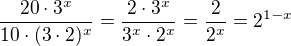 $\frac{20\cdot 3^x}{10\cdot (3\cdot 2)^x}=\frac{2\cdot 3^x}{3^x\cdot 2^x}=\frac{2}{2^x}=2^{1-x}$