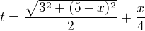 $t=\frac{\sqrt{3^2+(5-x)^2}}{2}+\frac x4$