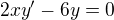 $2xy'-6y=0$