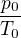 $\frac{p_0}{T_0}$