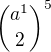 ${{a^1}\choose{2}} ^5$