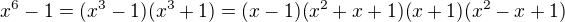 $x^6-1=(x^3-1)(x^3+1)=(x-1)(x^2+x+1)(x+1)(x^2-x+1)$