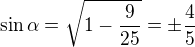 $\sin\alpha=\sqrt{1-\frac{9}{25}}=\pm\frac 45$