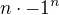 $n \cdot -1^{n}$