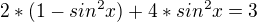 $2*(1-sin^{2}x)+4*sin^{2}x=3$