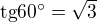 $\text{tg}60^\circ =\sqrt{3}$