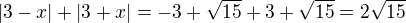 $|3-x|+|3+x|=-3+\sqrt {15}+3+\sqrt {15}=2\sqrt{15}$