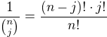 $\frac{1}{{n\choose j}}=\frac{(n-j)!\cdot j!}{n!}$