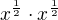 $x^{\frac{1}{2}}\cdot x^{\frac{1}{2}}$