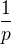 $\frac{1}{p}$