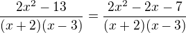 $\frac{2x^{2}-13}{(x+2)(x-3)}=\frac{2x^{2}-2x-7}{(x+2)(x-3)}$