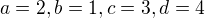 $a = 2, b = 1, c=3, d=4$