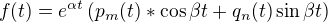 $f(t) =e^{\alpha t}\left( p_m(t)*\cos \beta t+q_n(t)\sin \beta t\right) $
