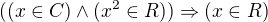 $((x\in C)\wedge (x^2\in R))\Rightarrow (x\in R)$