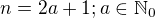 $n=2a+1;a\in\mathbb{N}_0$