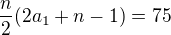 $\frac n2(2a_1+n-1)=75$