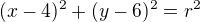 $(x-4)^{2}+(y-6)^{2}=r^{2}$