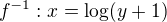 $f^{-1}: x=\log(y+1)$