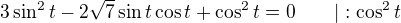 $3\sin^2t-2\sqrt7\sin t\cos t+\cos^2t=0\qquad|:\cos^2t$