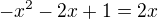 $-x^{2}-2x+1=2x$