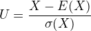 $U=\frac{X-E(X)}{\sigma(X)}$