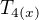 $T_{4(x)}$