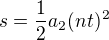 $s=\frac12a_2(nt)^2$