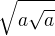 $\sqrt{a\sqrt{a}}$
