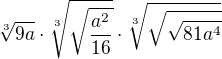 $\sqrt[3]{9a}\cdot \sqrt[3]{\sqrt{\frac{a^{2}}{16}}}\cdot \sqrt[3]{\sqrt{\sqrt{81a^{4}}}}$