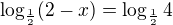 $\log_{\frac{1}{2}}(2-x)=\log_{\frac{1}{2}}4$