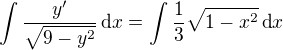 $\int\frac {y'}{\sqrt {9-y^2}}\,\text{d}x = \int\frac {1}{3}\sqrt {1-x^2}\,\text{d}x $