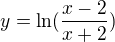 $ y= \ln(\frac{x-2}{x+2})$