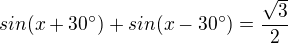 $sin(x+30�)+sin(x-30�)=\frac{\sqrt{3}}{2}$
