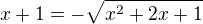 $x+1=-\sqrt{x^2+2x+1}$