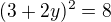 $(3 +2y)^{2}=8$