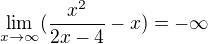 $\lim_{x\to\infty } (\frac{x^2}{2x-4}-{x}) = -\infty $