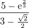 $\frac{5-\mathrm{e}^{\frac{2}{3}}}{3-\frac{\sqrt{2}}{2}}$