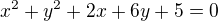 $x^{2}+y^{2}+2x+6y+5=0$