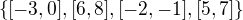$\{[-3,0],[6,8],[-2,-1],[5,7]\}$
