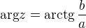 $\mathrm{arg}z = \mathrm{arctg}\, \frac{b}{a}$