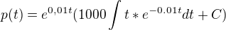 $p(t)=e^{0,01t}(1000\int_{}^{}t*e^{-0.01t}dt +C)$