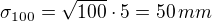 $\sigma_{100}=\sqrt{100}\cdot 5 = 50\,mm$