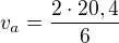 $v_a=\frac{2\cdot 20,4}6$