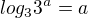 $log_{3}{3^{a}}=a$