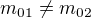 $m_{01}\neq m_{02}$