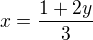 $x=\frac{1+2y}{3}$