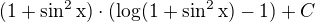 $(1+\sin ^{2}\text{x})\cdot (\log_{}(1+\sin ^{2}\text{x})-1)+C$