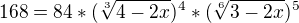 $168=84*(\sqrt[3]{4-2x})^{4}*(\sqrt[6]{3-2x})^{5}$